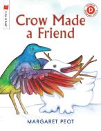 Crow Made a Friend di Margaret Peot edito da HOLIDAY HOUSE INC