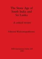 The Stone Age of South India and Sri Lanka di Edmund Wickramapathirana edito da British Archaeological Reports Oxford Ltd
