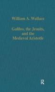 Galileo, The Jesuits, And The Medieval Aristotle di William A. Wallace edito da Taylor & Francis Ltd