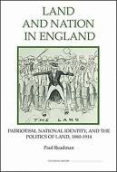 Land and Nation in England - Patriotism, National Identity, and the Politics of Land, 1880-1914 di Paul Readman edito da Royal Historical Society