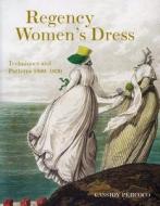 Regency Women's Dress: Historical Dressmaking and Patterns 1800-1830 di Cassidy Percoco edito da Costume & Fashion Press/Quite Specific Media