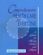Comprehensive Health Care for Everyone: A Guide for Body, Mind, and Spirit di Thomas Collins edito da Blue Dolphin Publishing