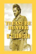 Treasure Hunter: Caches, Curses and Deadly Confrontations di W. C. Jameson edito da Seven Oaks Publishing
