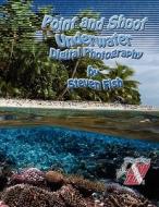 Point and Shoot Underwater Digital Photography di Steven Dale Fish edito da Fish Tales Films and Photos
