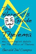 The Heretic's Guide to Thelema Volume 2 & 3 di Gerald Del Campo edito da CONCRESCENT PR