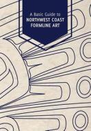 A Basic Guide to Northwest Coast Formline Art di Rico Lanaat' Worl, Shaadoo' Tlaa, Donald Heendei Gregory edito da Sealaska Heritage Institute