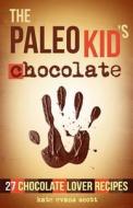 The Paleo Kid's Chocolate: 27 Chocolate Lover Recipes: (Primal Gluten Free Kids Cookbook) di Kate Evans Scott edito da Kids Love Press