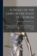 A Digest Of The Laws Of The State Of Georgia edito da Legare Street Press