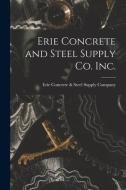 Erie Concrete and Steel Supply Co. Inc. edito da LIGHTNING SOURCE INC