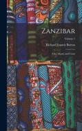 Zanzibar: City, Island, and Coast; Volume 1 di Richard Francis Burton edito da LEGARE STREET PR