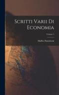 Scritti Varii Di Economia; Volume 1 di Maffeo Pantaleoni edito da LEGARE STREET PR
