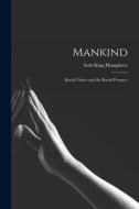 Mankind: Racial Values and the Racial Prospect di Seth King Humphrey edito da LEGARE STREET PR