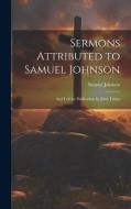 Sermons Attributed to Samuel Johnson: And Left for Publication by John Taylor di Samuel Johnson edito da LEGARE STREET PR
