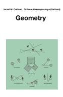 Geometry di Israel M. Gelfand, Tatiana Alekseyevskaya (Gelfand) edito da BIRKHAUSER