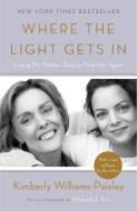 Where the Light Gets in: Losing My Mother Only to Find Her Again di Kimberly Williams-Paisley edito da CROWN ARCHETYPE
