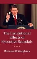 The Institutional Effects of Executive Scandals di Brandon Rottinghaus edito da Cambridge University Press