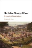 The Labor-Managed Firm di Gregory K. Dow edito da Cambridge University Press