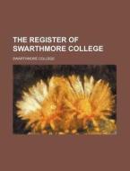 The Register of Swarthmore College di Swarthmore College edito da Rarebooksclub.com