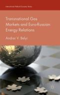 Transnational Gas Markets and Euro-Russian Energy Relations di Andrei V. Belyi edito da Palgrave Macmillan UK