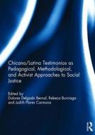 Chicana/Latina Testimonios as Pedagogical, Methodological, and Activist Approaches to Social Justice edito da Taylor & Francis Ltd