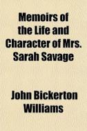 Memoirs Of The Life And Character Of Mrs di John Bickerton Williams edito da General Books