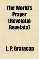 The World's Prayer Revelatio Revelata di L. P. Gratacap edito da General Books