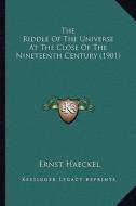 The Riddle of the Universe at the Close of the Nineteenth Cethe Riddle of the Universe at the Close of the Nineteenth Century (1901) Ntury (1901) di Ernst Heinrich Philip Haeckel edito da Kessinger Publishing