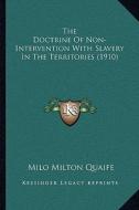 The Doctrine of Non-Intervention with Slavery in the Territories (1910) di Milo Milton Quaife edito da Kessinger Publishing