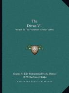 The Divan V1: Written in the Fourteenth Century (1891) di Shams Al Shirazi edito da Kessinger Publishing
