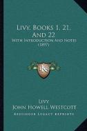 Livy, Books 1, 21, and 22: With Introduction and Notes (1897) di Livy edito da Kessinger Publishing