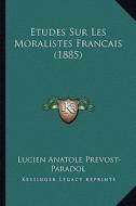 Etudes Sur Les Moralistes Francais (1885) di Lucien Anatole Prevost-Paradol edito da Kessinger Publishing