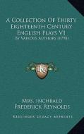 A Collection of Thirty Eighteenth Century English Plays V1: By Various Authors (1798) di Elizabeth Inchbald, Frederick Reynolds edito da Kessinger Publishing