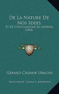 de La Nature de Nos Idees: Et de L'Ontologisme En General (1854) di Gerard Casimir Ubaghs edito da Kessinger Publishing