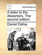 A Letter To The Dissenters. The Second Edition di Daniel Defoe edito da Gale Ecco, Print Editions
