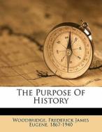 The Purpose Of History di Frederic Woodbridge edito da Nabu Press
