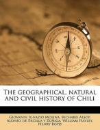 The Geographical, Natural And Civil Hist di Giovanni Ignazio Molina, Richard Alsop, Alonso De Ercilla y. Zuniga edito da Nabu Press