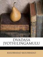 Dvadasa Jyothilingamulu di Kksubbar Kksubbarao edito da Nabu Press