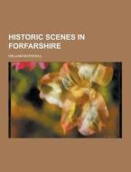 Historic Scenes In Forfarshire di William Marshall edito da Theclassics.us
