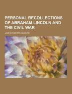 Personal Recollections Of Abraham Lincoln And The Civil War di James Roberts Gilmore edito da Theclassics.us