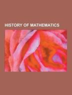 History Of Mathematics di Source Wikipedia edito da University-press.org