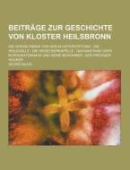 Beitrage Zur Geschichte Von Kloster Heilsbronn; Die Verhaltnisse Vor Der Klosterstiftung di Georg Muck edito da Theclassics.us