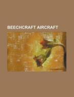 Beechcraft Aircraft di Source Wikipedia edito da Booksllc.net