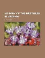 History of the Brethren in Virginia di D. H. Zigler edito da Rarebooksclub.com