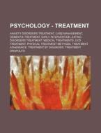 Psychology - Treatment: Anxiety Disorders Treatment, Case Management, Dementia Treatment, Early Intervention, Eating Disorders Treatment, Medical Trea di Source Wikia edito da Books Llc, Wiki Series