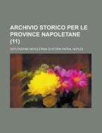 Archivio Storico Per Le Province Napoletane (11 ) di Deputazione Napoletana Di Storia edito da General Books Llc