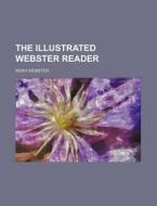 The Illustrated Webster Reader di Noah Webster edito da Rarebooksclub.com