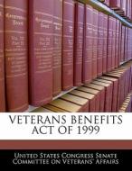 Veterans Benefits Act Of 1999 edito da Bibliogov