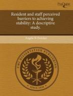 Resident And Staff Perceived Barriers To Achieving Stability di Angela N Zwicker edito da Proquest, Umi Dissertation Publishing
