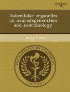 Subcellular Organelles In Neurodegeneration And Neurobiology. di Shamus Rahman Khan, Barry Gertz edito da Proquest, Umi Dissertation Publishing