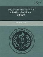 Day Treatment Center di Phyllis R Jones edito da Proquest, Umi Dissertation Publishing